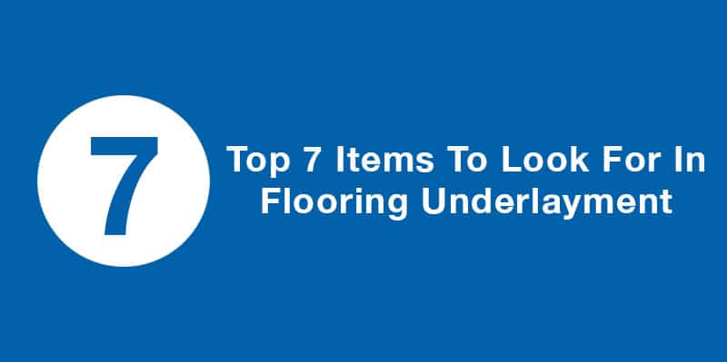 Top 7 Things to look for in flooring underlayment