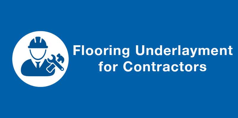 Flooring Underlayment for Flooring Contractors