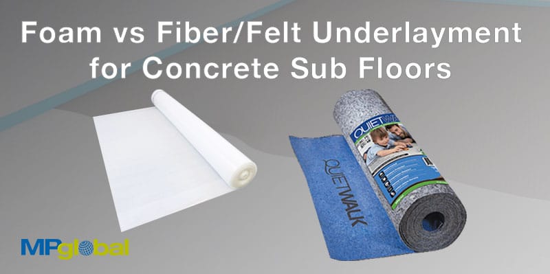 For an ongrade concrete sub floor under laminate floor, is foam or felt/fiber underlayment better?