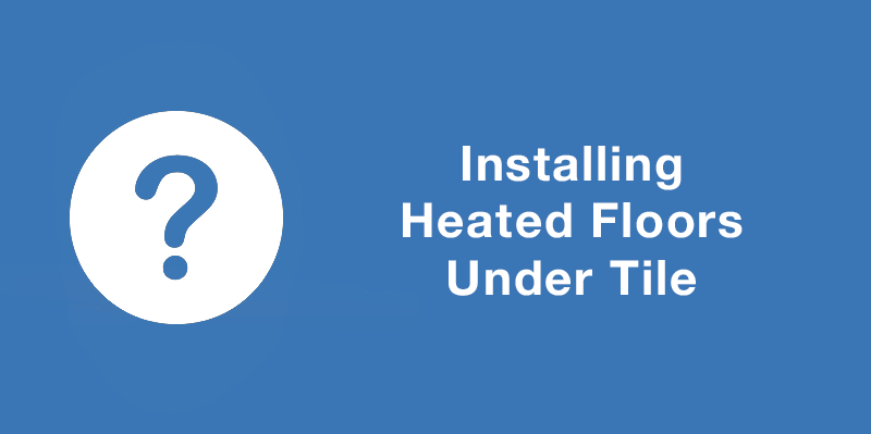 Installing Heated Floors Under Tile
