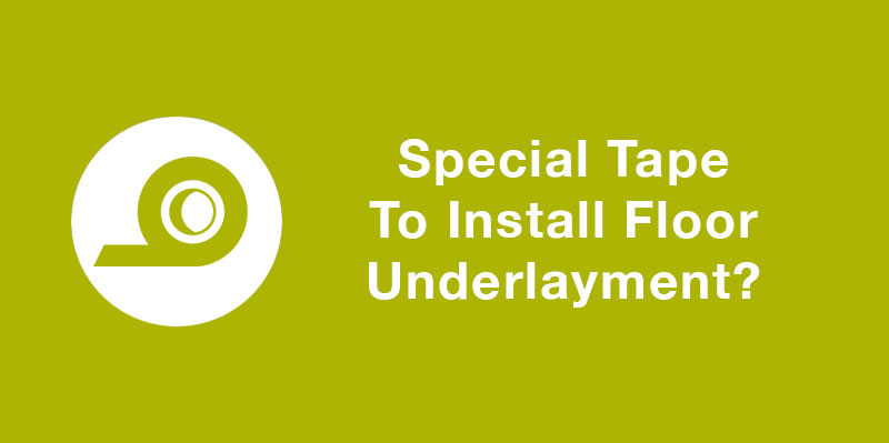 Do you need special tape to install underlayment