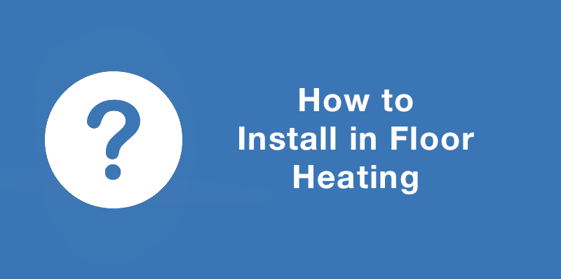 How to install in floor heating