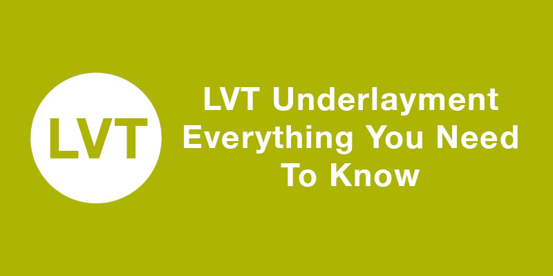 LVT Underlayment - Everything You Need To Know