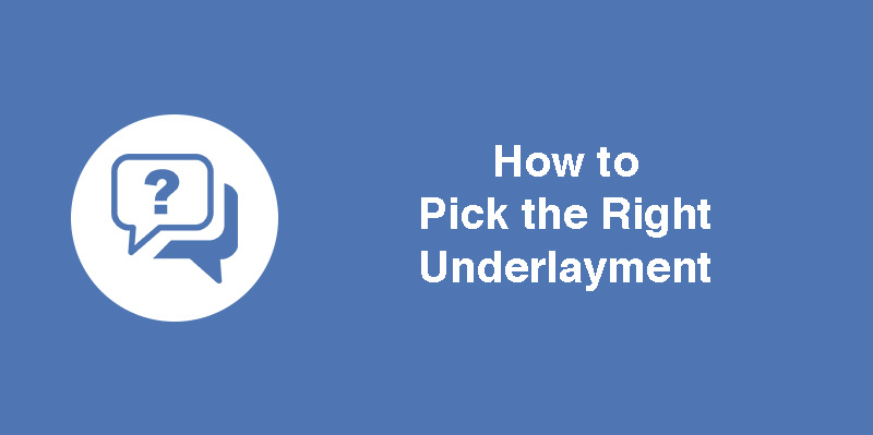 How to Pick the Right Underlayment