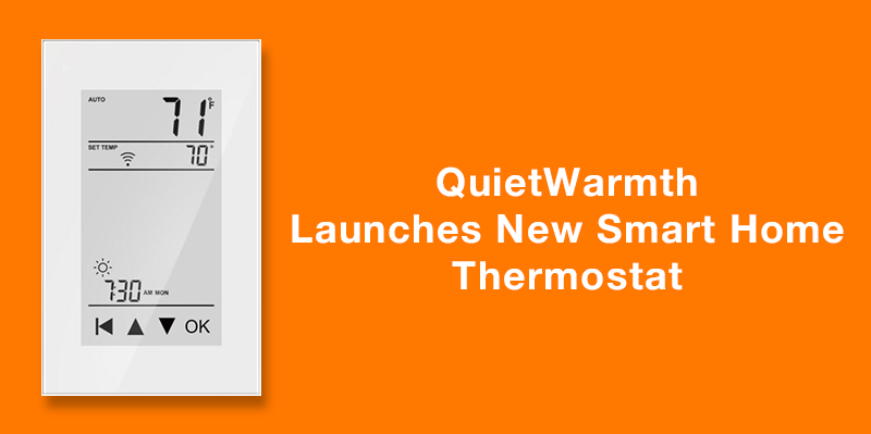 QUIETWARMTH LAUNCHES NEW 7-DAY WIFI PROGRAMMABLE THERMOSTAT