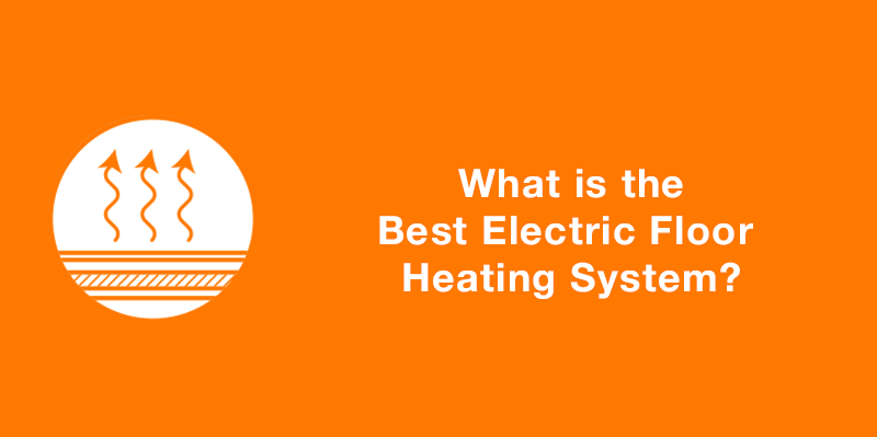 What is the Best Electric Floor Heating System?