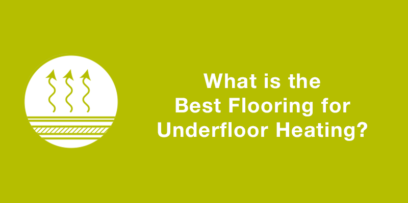 What is the Best Flooring for Underfloor Heating