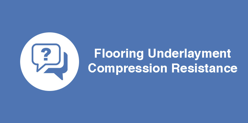 Flooring Underlayment Compression Resistance