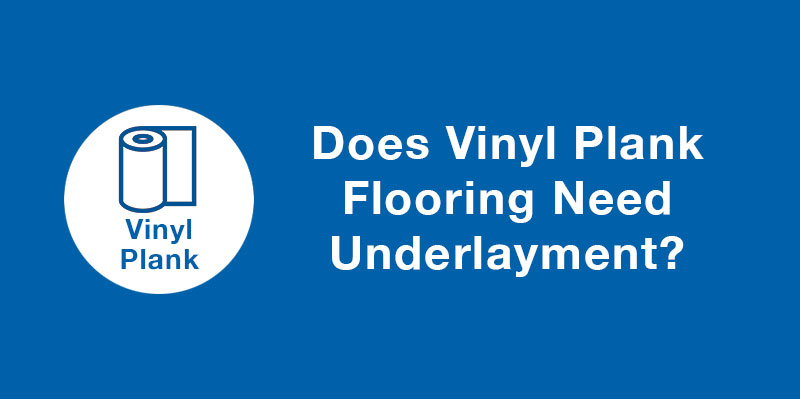 Does Vinyl Plank Flooring Need Underlayment?
