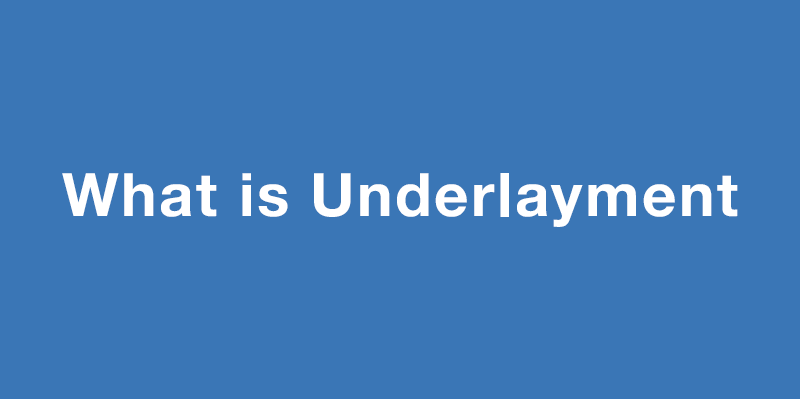 What is Underlayment