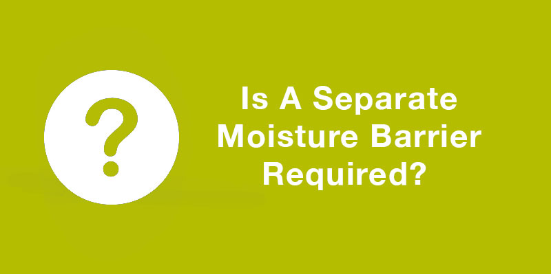 Is a separate moisture barrier required?