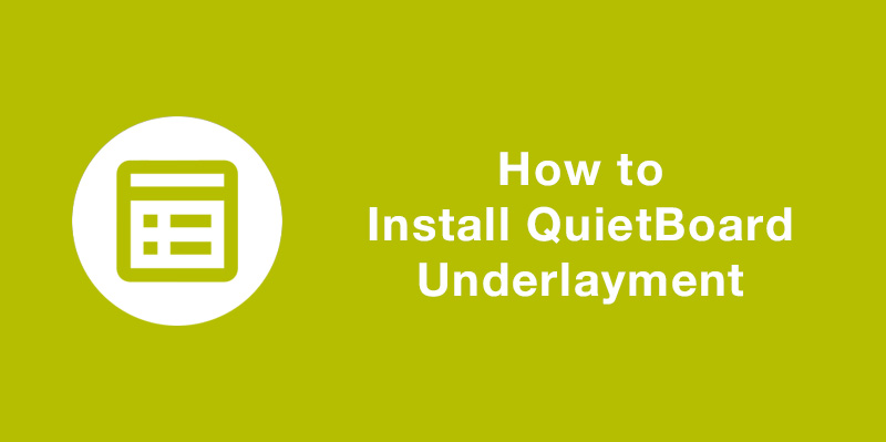 How to Install QuietBoard Underlayment