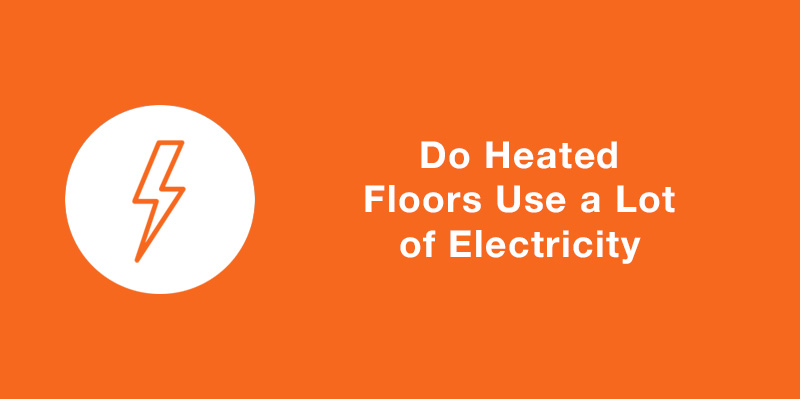 Do Heated Floors Use a Lot of Electricity