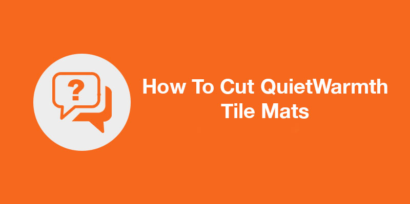How To Cut QuietWarmth Tile Mats