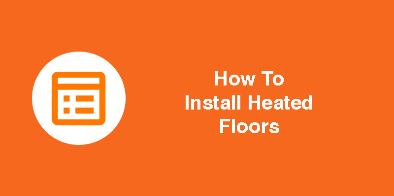 How to install heated floors